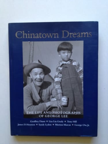 Chinatown Dreams: The Life and Photographs of George Lee