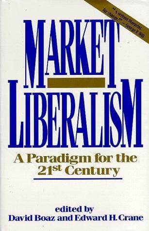 Market Liberalism: A Paradigm for the 21st Century