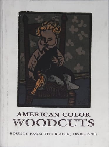 American Color Woodcuts Bounty from the Block, 1890s-1990s : [exhibition], Elvehjem Museum of Art, University of Wisconsin-Madison, [January 30-April 4], 1993