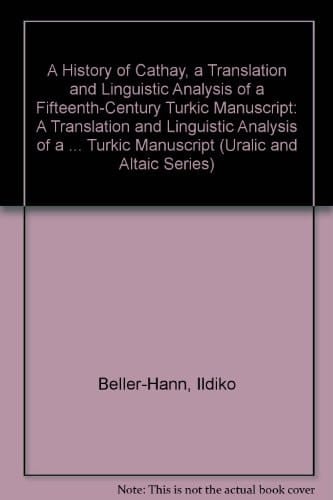 History of Cathay A Translation and Linguistic Analysis of a Fifteenth-Century Turkic Manuscript