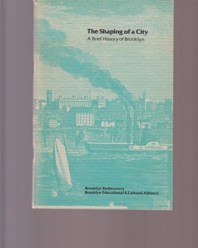 The Shaping of a City A Brief History of Brooklyn