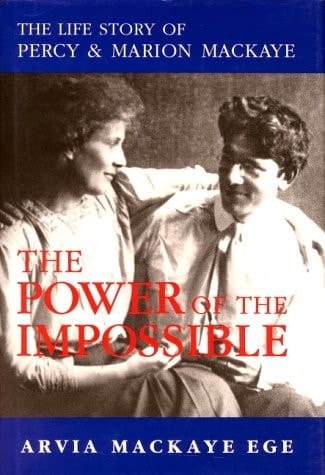 The Power of the Impossible The Life Story of Percy and Marion MacKaye