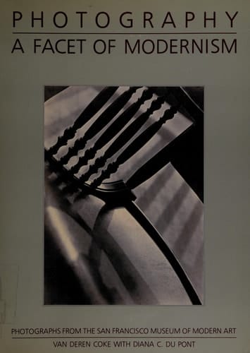 Photography: A Facet of Modernism : Photographs from the San Francisco Museum of Modern Art