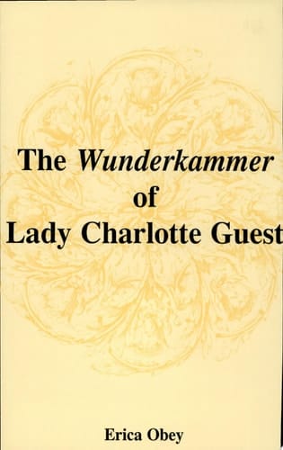The Wunderkammer of Lady Charlotte Guest