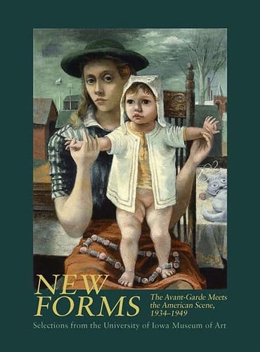 New Forms The Avant-Garde Meets the American Scene, 1934-1949 : Selections from the University of Iowa Museum of Art