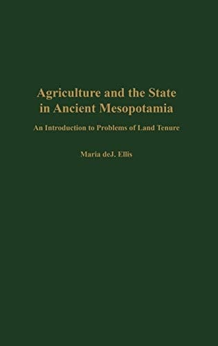 Agriculture and the State in Ancient Mesopotamia: An Introduction to Problems of Land Tenure