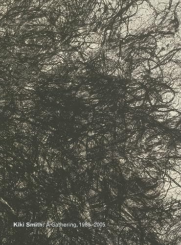 Kiki Smith: A Gathering, 1980-2005 (WALKER ART CENT)