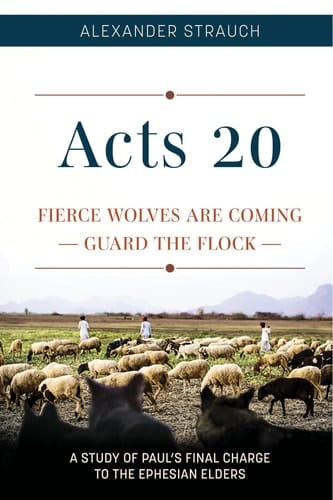 Acts 20 Fierce Wolves are Coming, Guard the Flock, a Study of Paul's Final Charge to the Ephesian Elders