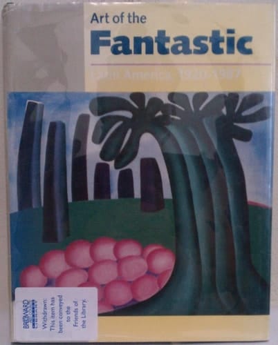Art of the Fantastic Latin America, 1920-1987 ; [Indianapolis Museum of Art June 28, 1987 - September 13,1987 ...