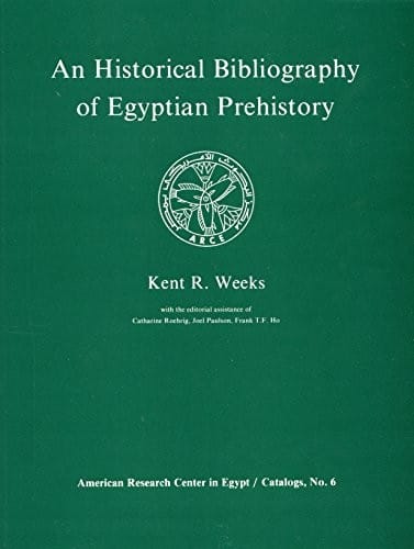 An Historical Bibliography of Egyptian Prehistory (American Research Center in Egypt, Catalogs, Vol 6)