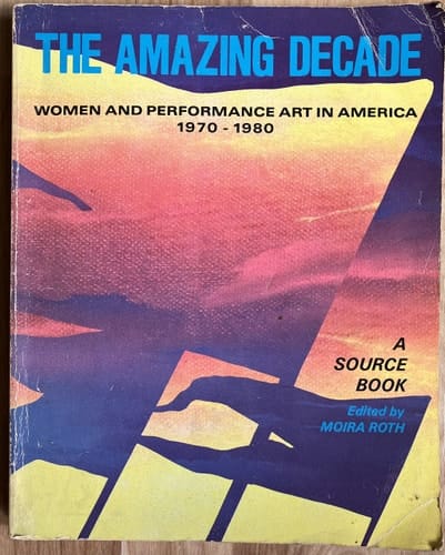 Amazing Decade: Women and Performance Art, 1970-1980