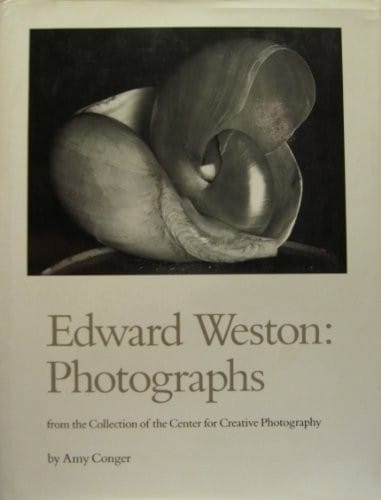 Edward Weston: Photographs from the Collection of the Center for Creative Photography