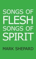 Songs of Flesh, Songs of Spirit Nearly Tantric Poems and Prose About God, Sex, and Anything Else