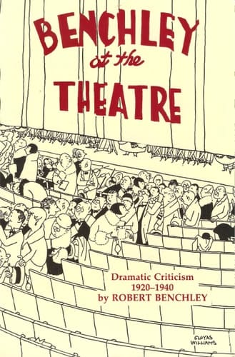 Benchley at the Theatre Dramatic Criticism, 1920-1940
