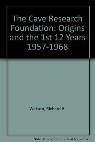 The Cave Research Foundation Origins and the First Twelve Years, 1957-1968