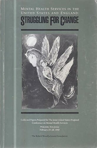 Struggling for Change (Mental Health Services in the United States and England: Collected Papers Prepared for the Joint United States/England Conference on Mental Health Services)