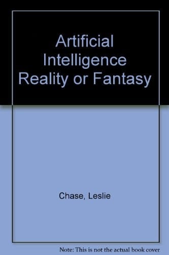 Artificial Intelligence: Reality or Fantasy?