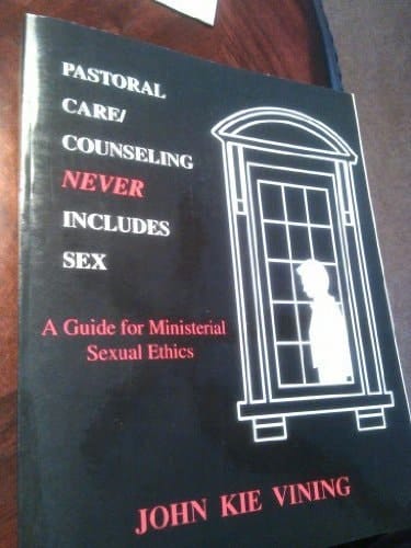 Pastoral Care/counseling Never Includes Sex A Guide for Ministerial Sexual Ethics