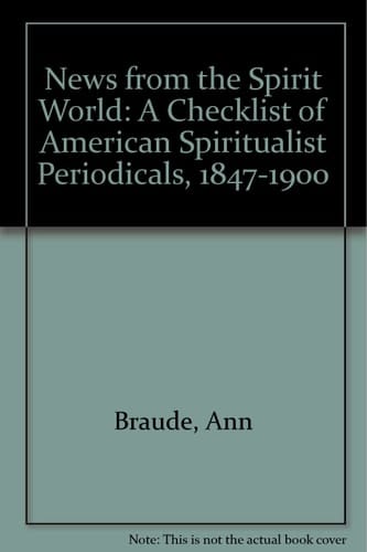 News from the Spirit World A Checklist of American Spiritualist Periodicals, 1847-1900
