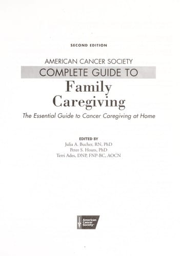 American Cancer Society's Complete Guide To Family Caregiving, Second Edition: The Essential Guide T.
