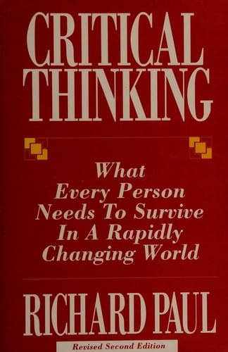 Critical Thinking: What Every Person Needs to Survive in a Rapidly Changing World