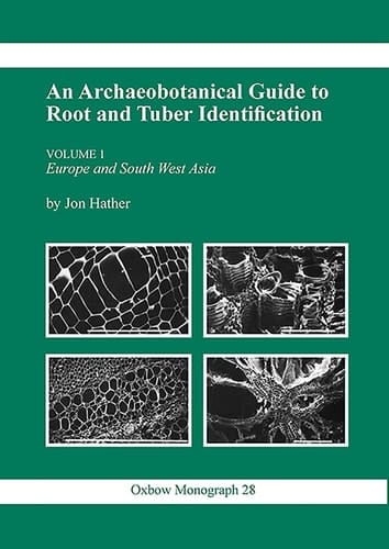Archaeobotanical Guide to Root & Tuber Identification (Oxbow Monographs)