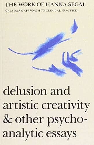 The Works of Hanna Segal: A Kleinian Approach to Clinical Practice