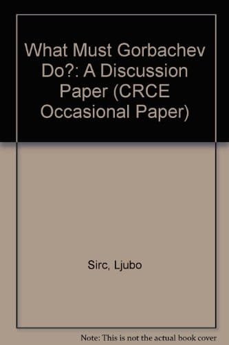 What Must Gorbachev Do?: A Discussion Paper (CRCE Occasional Paper)