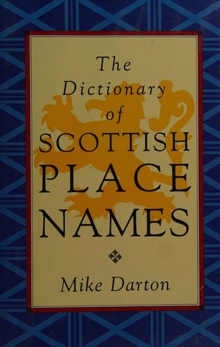 The Dictionary of Scottish Place Names: And the Elements That Go to Make Them Up