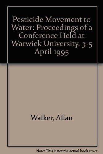 Pesticide movement to water: Proceedings of a symposium organised by the British Crop Prtection Council, in conjunction with the Society of Chemical ... UK on 3-5 April 1995 (BCPC monograph)