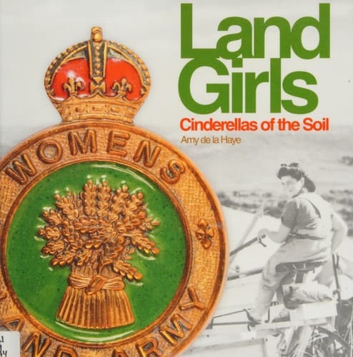Land Girls Cinderellas of the Soil