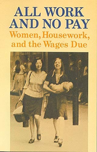 All Work and No Pay: Women, Housework, and the Wages Due
