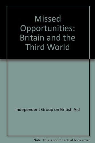 Missed Opportunities Britain and the Third World