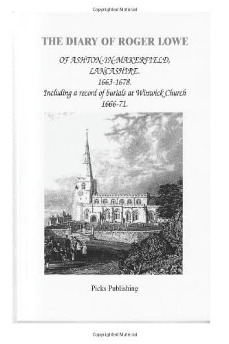 The Diary of Roger Lowe of Ashton-in-Makerfield, Lancashire, 1663-1678 Including a Record of Burials at Winwick Church, 1666-1671