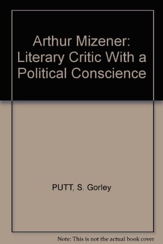 Arthur Mizener Literary Critic with a Political Conscience : Extracts from a Private Anglo-American Correspondence, 1935-85
