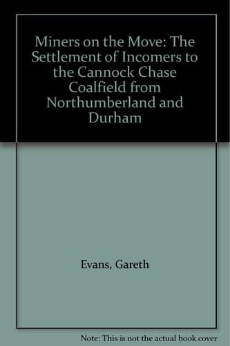 Miners on the Move The Settlement of Incomers to the Cannock Chase Coalfield from Northumberland and Durham