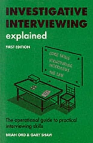 Investigative Interviewing Explained The Operational Guide to Practical Interviewing Skills