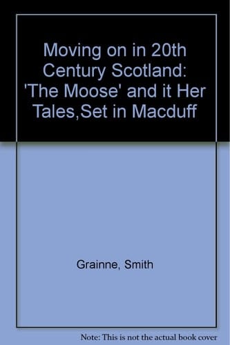 Moving on in 20th Century Scotland 'the Moose' and Ither Tales, Set in Macduff