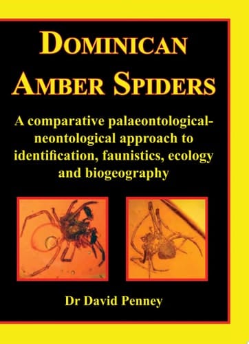 Dominican Amber Spiders A Comparative Palaeontological-neontological Approach to Identification, Faunistics, Ecology and Biogeography