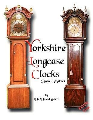 An Exhibition of Yorkshire Grandfather Clocks  Yorkshire Longcase Clocks and Their Makers from 1720 to 1860