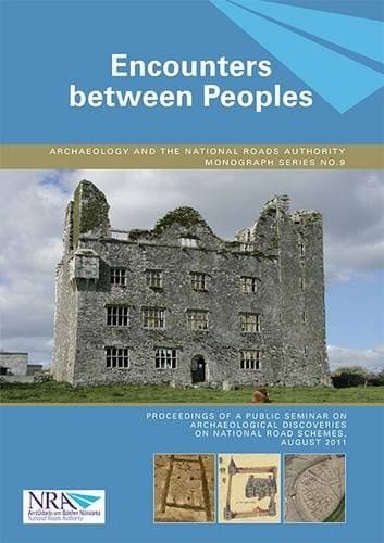 Encounters Between Peoples (Archaeology and the National Roads Authority Monograph)