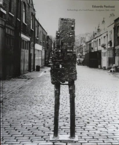 Eduardo Paolozzi Archaeology of a Used Future : Sculpture 1946-1959