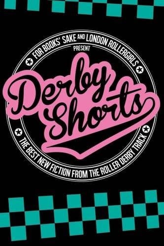 Derby Shorts For Books' Sake and London Rollergirls Present the Best New Fiction from the Roller Derby Track