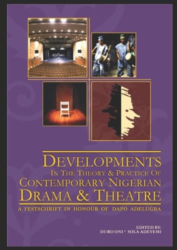Developments in the Theory and Practice of Contemporary Nigerian Drama and Theatre A Festschrift in Honour of Dapo Adelugba