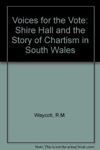 Voices for the Vote Shire Hall and the Story of Chartism in South Wales