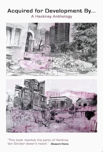 Acquired for Development By... A Hackney Anthology