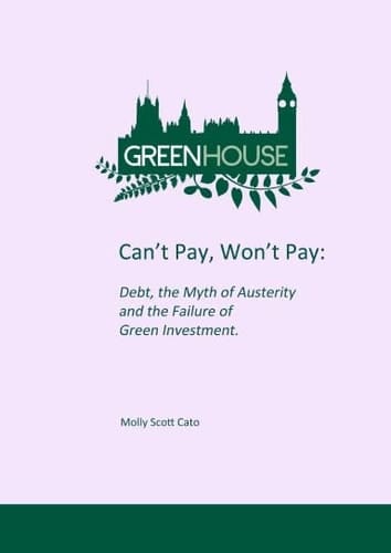 Can't Pay, Won't Pay Debt, the Myth of Austerity and the Failure of Green Investment