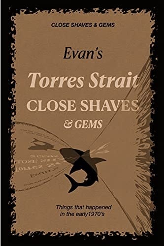 Evan's Torres Strait CLOSE SHAVES & GEMS [Sepia Edition] Chronicles of the Early 1970's
