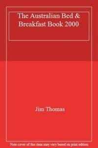 The Australian Bed and Breakfast Book 2000 Homestays, Farm Cottages, B&B Inns
