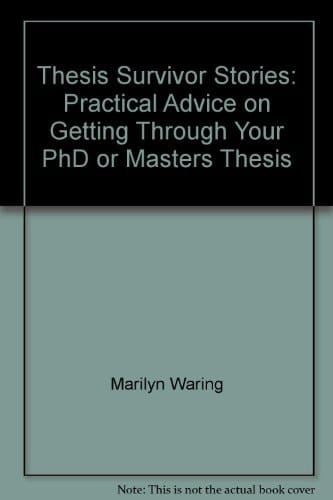 Thesis Survivor Stories Practical Advice on Getting Through Your PhD Or Masters Thesis